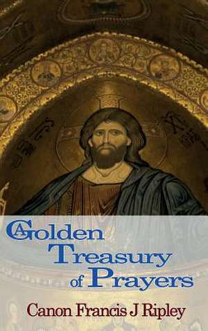 A Golden Treasury of Prayers de Francis J. Ripley