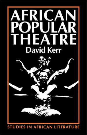 African Popular Theatre – From Precolonial Times to the Present Day de David Kerr