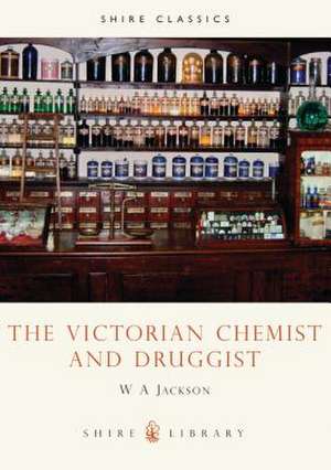 Jackson, W: The Victorian Chemist and Druggist de W.A. Jackson