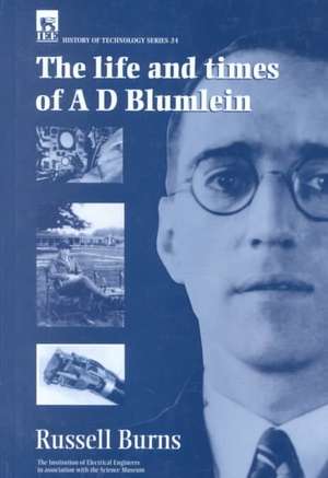 The Life and Times of A.D. Blumlein de R. W. Burns