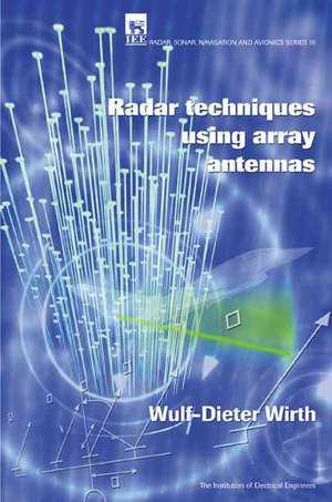 Radar Techniques Using Array Antennas de Wulf-Dieter Wirth