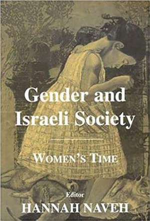 Gender and Israeli Society: Women's Time de Hannah Naveh