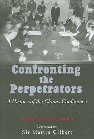 Confronting the Perpetrators: A History of the Claims Conference de Marilyn Henry