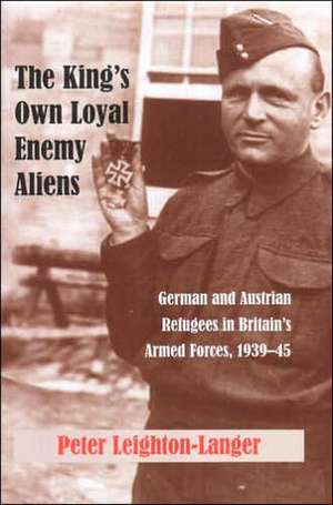 The King's Own Loyal Enemy Aliens de PETER LEIGHTON-LANGER