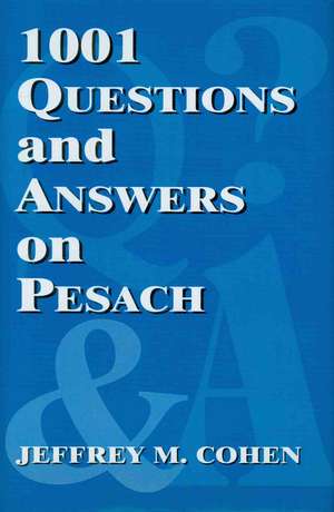 1001 Questions and Answers on Pesach de Jeffrey M. Cohen