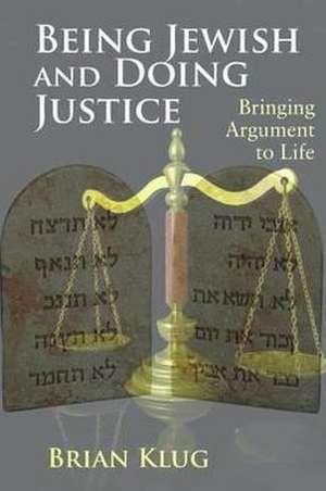 Being Jewish and Doing Justice: Bringing Argument to Life de Brian Klug