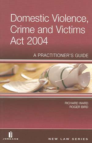 Domestic Violence, Crime and Victims ACT 2004: A Practitioner's Guide de Roger Bird