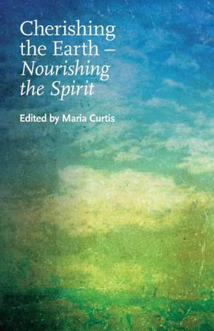 Cherishing the Earth -- Nourishing the Spirit de Maria Curtis