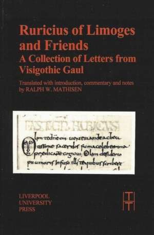 Ruricius of Limoges and Friends: A Collection of Letters from Visigothic Gaul de Ralph W. Mathisen