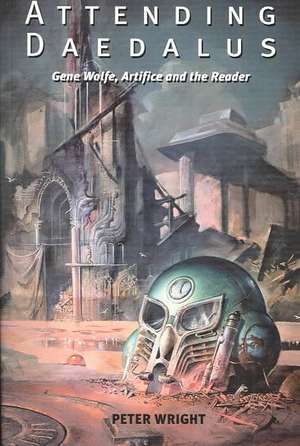 Attending Daedalus: Gene Wolfe, Artifice and the Reader de Peter Wright