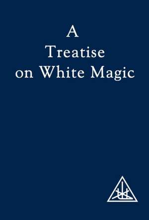 A Treatise on White Magic de Alice A. Bailey