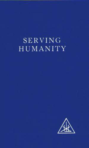 Serving Humanity de Alice A. Bailey