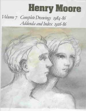 Henry Moore Complete Drawings 1916-86: Volume 7: Complete Drawings 1984-86, Addenda and Index 1916-86 de Ann Garrould