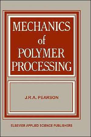 Mechanics of Polymer Processing de J.R. Pearson