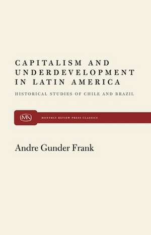 Capitalism and Underdevelopment in Latin America de Andre Gunder Frank