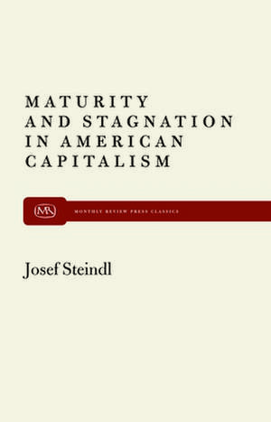 Maturity and Stagnation in American Capitalism de Josef Steindl