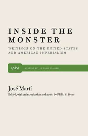 Inside the Monster: Writings on the United States and American Imperialism de Jose Marti