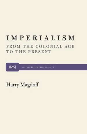 Imperialism: From the Colonial Age to the Present de Harry Magdoff