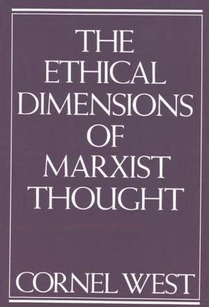 Ethical Dimensions of Marxist Thought: Revolution in Reverse de Cornel West