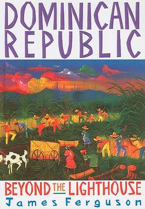 The Dominican Republic: Beyond the Lighthouse de James Ferguson