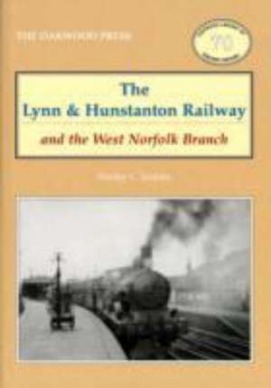 The Lynn and Hunstanton Railway and the West Norfolk Branch de Stanley C. Jenkins