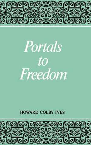 Portals to Freedom de Howard C. Ives