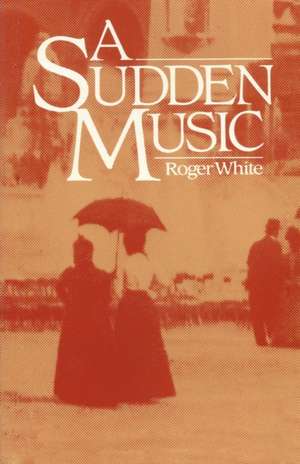 A Sudden Music de Roger White