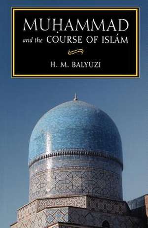 Muhammad and the Course of Islam de H M Balyuzi