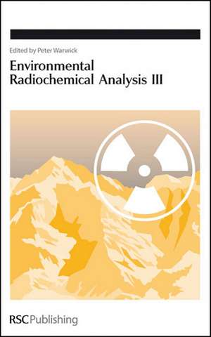 Environmental Radiochemical Analysis III de Peter Warwick