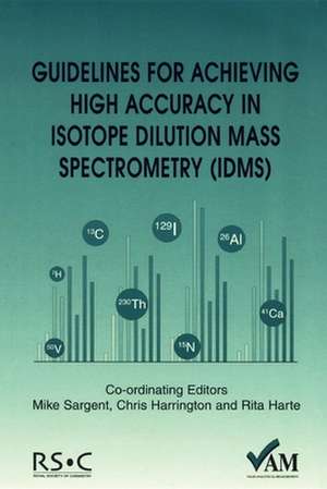 Guidelines for Achieving High Accuracy in Isotope Dilution Mass Spectrometry (Idms): Rsc de Mike Sargent