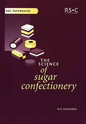 The Science of Sugar Confectionery: Rsc de William P. Edwards