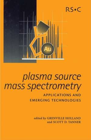 Plasma Source Mass Spectrometry: Applications and Emerging Technologies de Royal Society of Chemistry