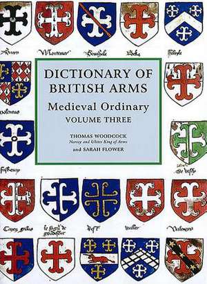 Dictionary of British Arms – Medieval Ordinary Volume III de T. Woodcock