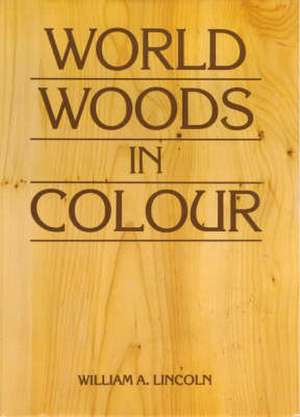 World Woods in Colour de William Alexander Lincoln