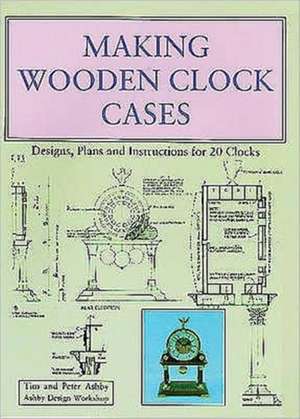 Making Wooden Clock Cases de Peter Ashby