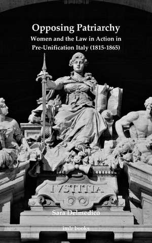 Opposing Patriarchy: Women and the Law in Action in Pre-Unification Italy (1815–1865) de Sarah Delmedico