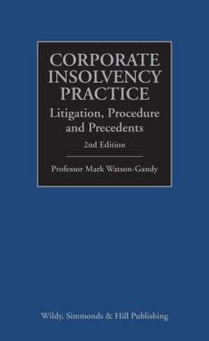 Corporate Insolvency Practice: Litigation, Procedure and Precedents de Mark Watson-Gandy