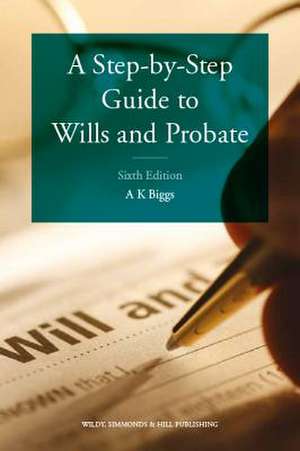 A Step-by-Step Guide to Wills and Probate de Keith Biggs