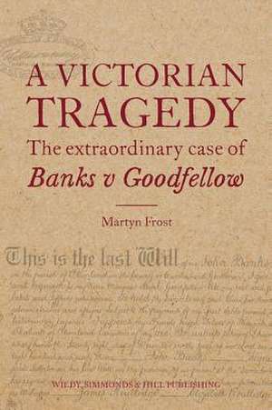 A Victorian Tragedy: The Extraordinary Case of Banks v Goodfellow de Martyn Frost