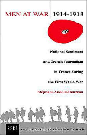 Men at War 1914-1918: National Sentiment and Trench Journalism in France during the First World War de Helen McPhail