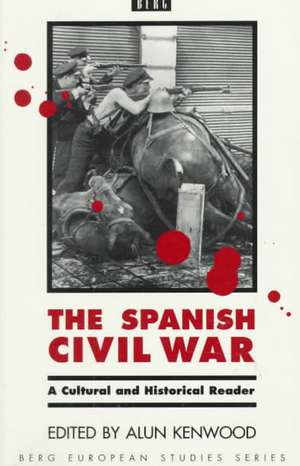 The Spanish Civil War: A Cultural and Historical Reader de Alun Kenwood