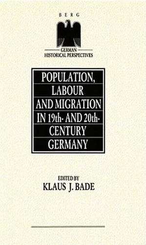 Population, Labour and Migration in 19th and 20th Century Germany de Klaus J. Bade