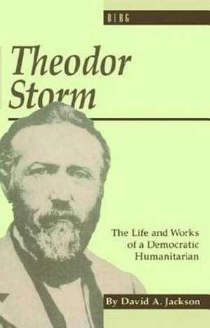 Theodor Storm: The Writer as Democratic Humanitarian de David Jackson