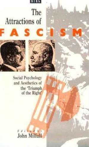 Attractions of Fascism: Social Psychology and Aesthetics of the 'Triumph of the Right' de John Milfull