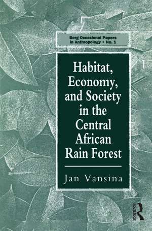 Habitat, Economy and Society in the Central Africa Rain Forest de Jan Vansina