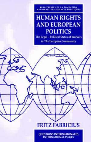 Human Rights and European Politics: The Legal Political Status of Workers in the European Community de Fritz Fabricius