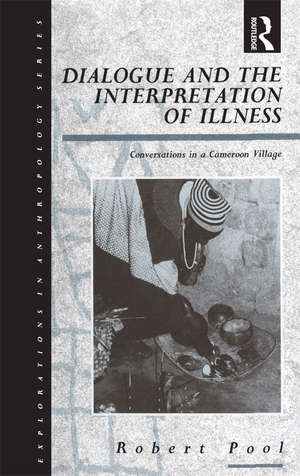 Dialogue and the Interpretation of Illness: Conversations in a Cameroon Village de Robert Pool