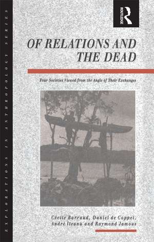 Of Relations and the Dead: Four Societies Viewed from the Angle of Their Exchanges de Cecile Barraud