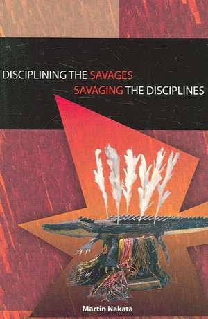 Disciplining the Savages, Savaging the Disciplines de Professor Martin Nakata