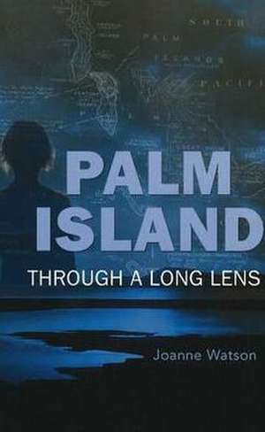 Palm Island: Through a Long Lens de Dr Joanne Watson